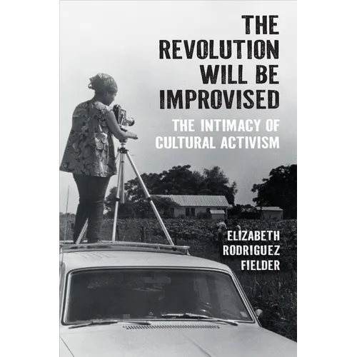 The Revolution Will Be Improvised: The Intimacy of Cultural Activism - Hardcover