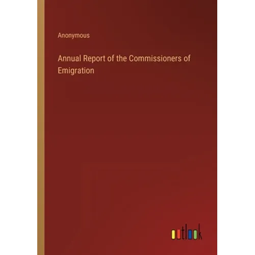 Annual Report of the Commissioners of Emigration - Paperback