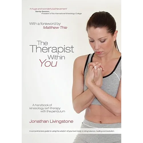 The Therapist Within You: A handbook of kinesiology self-therapy with the pendulum - Paperback