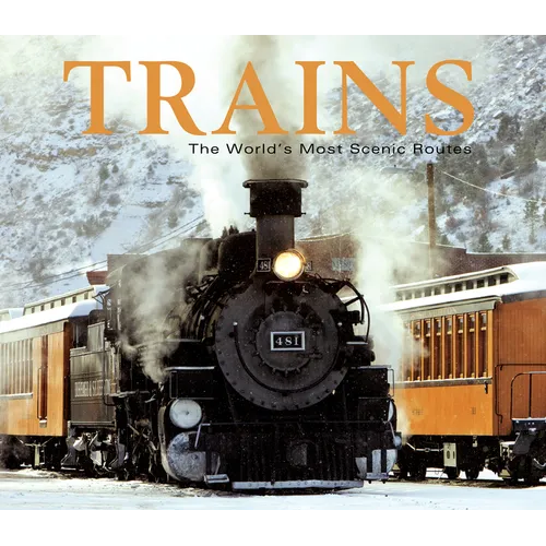 Trains: The World's Most Scenic Routes - Hardcover