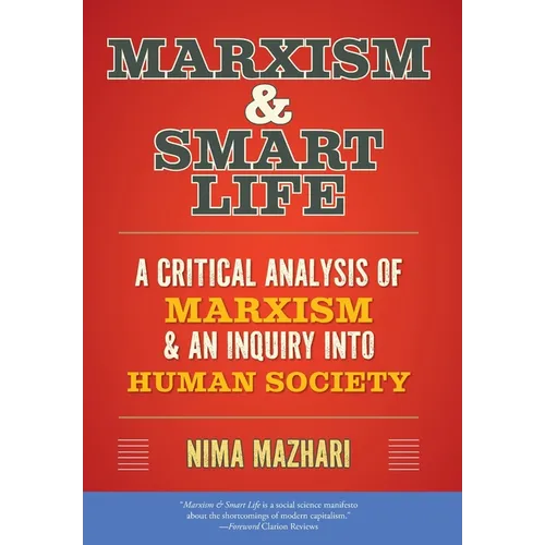 Marxism & Smart Life: A Critical Analysis of Marxism & an Inquiry Into Human Society - Hardcover
