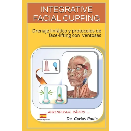 Integrative Facial Cupping: Drenaje linfático y protocolos de face-lifting con ventosas - Paperback