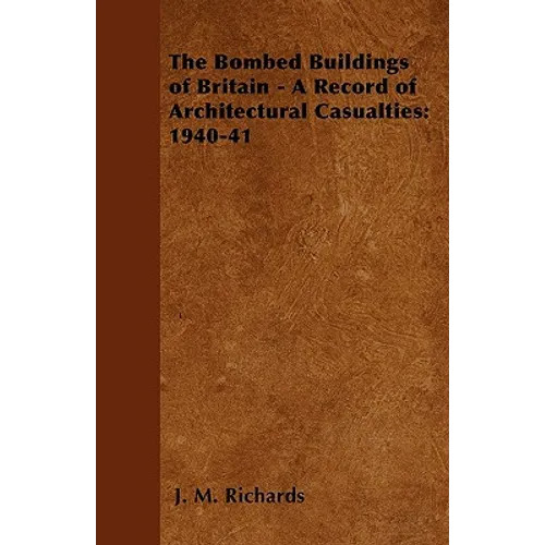 The Bombed Buildings of Britain - A Record of Architectural Casualties: 1940-41 - Paperback