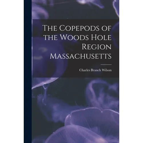 The Copepods of the Woods Hole Region Massachusetts - Paperback