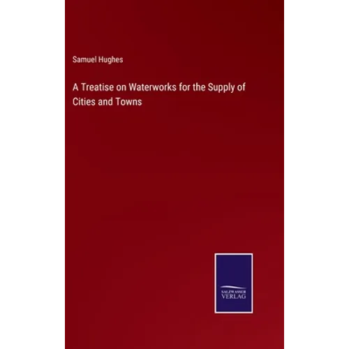 A Treatise on Waterworks for the Supply of Cities and Towns - Hardcover