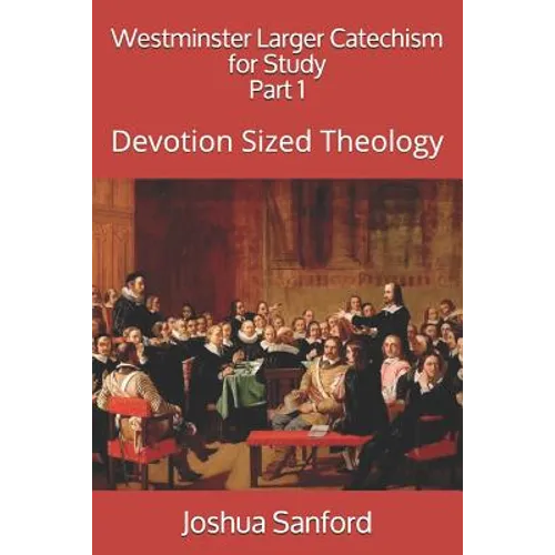 Westminster Larger Catechism for Study: Devotion Sized Theology - Paperback