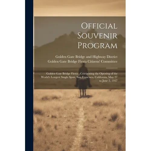 Official Souvenir Program: Golden Gate Bridge Fiesta: Celebrating the Opening of the World's Longest Single Span, San Francisco, California, May - Paperback
