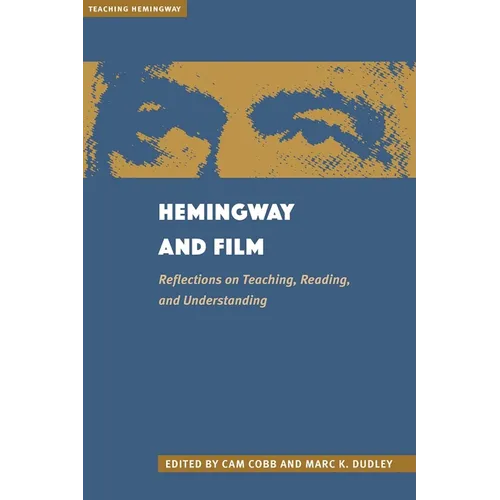 Hemingway and Film: Reflections on Teaching, Reading, and Understanding - Paperback