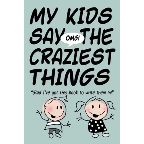 MY KIDS SAY THE CRAZIEST THINGS "Glad I've got this book to write them in!" - Paperback