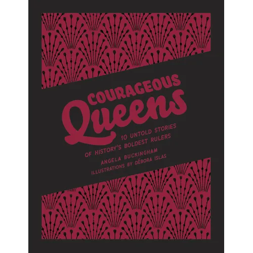 Courageous Queens: 10 Untold Stories of History's Boldest Rulers - Hardcover