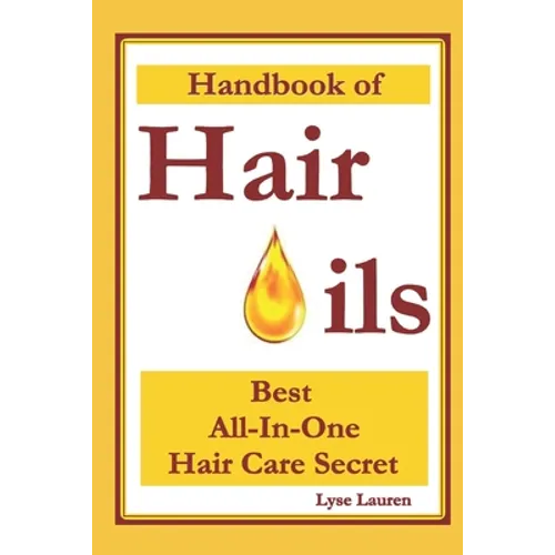 Handbook of Hair Oils: Find Out What Natural Oils Can Do For Your Hair - Paperback