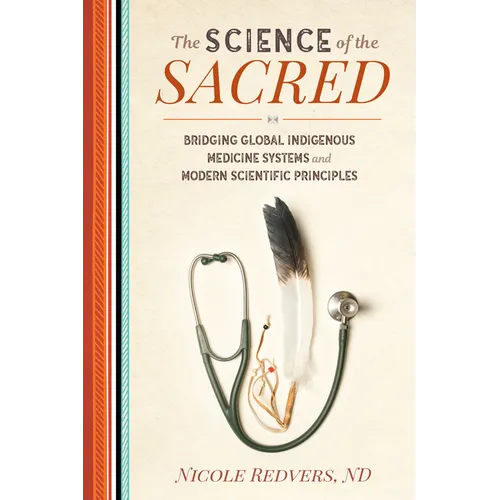 The Science of the Sacred: Bridging Global Indigenous Medicine Systems and Modern Scientific Principles - Paperback