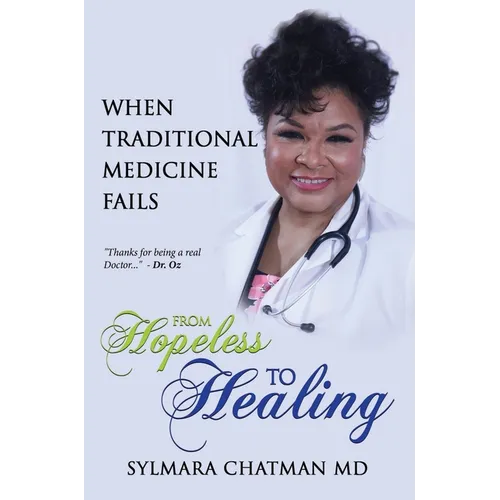 From Hopeless to Healing: When Traditional Medicine Fails - Hardcover