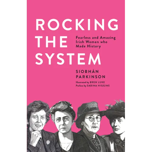 Rocking the System: Fearless and Amazing Irish Women Who Made History - Paperback