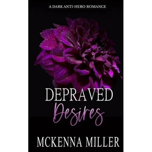 Depraved Desires: A Dark Anti-Hero Romance - Paperback