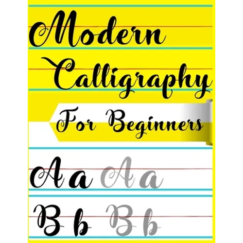 Modern Calligraphy For Beginners: A Beginner's Guide Learn Hand Lettering and Brush Lettering Workbook Techniques, Instructions, Drills, Practice Page - Paperback