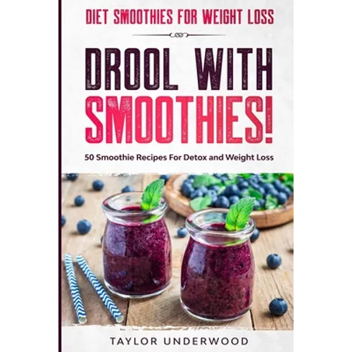 Diet Smoothies For Weight Loss: DROOL WITH SMOOTHIES - 50 Smoothie Recipes For Detox and Weight Loss - Paperback