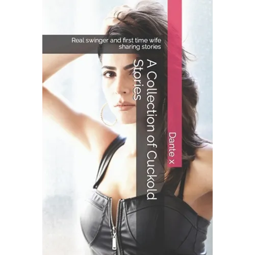 A Collection of Cuckold Stories: Real swinger and first time wife sharing stories - Paperback