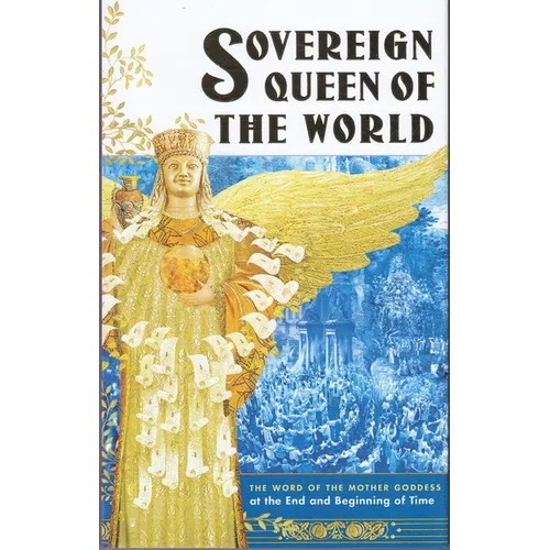 Sovereign Queen of the World: The Word of the Mother Goddess at the End and Beginning of Time - Paperback