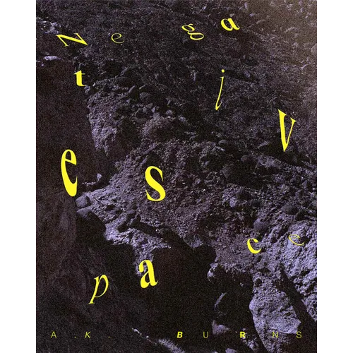 A.K. Burns: Negative Space - Hardcover