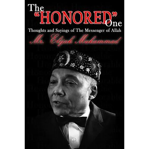 The "Honored" One: Thoughts and Sayings of The Messenger of Allah: Mr. Elijah Muhammad - Paperback