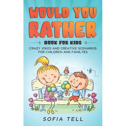 Would You Rather Book For Kids: Crazy Jokes And Creative Scenarios For Children And Familyes - Paperback