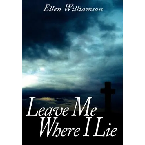 Leave Me Where I Lie: A Story Of Love Ignorance and Prejudice - Hardcover