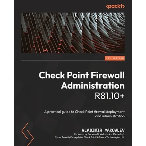 Check Point Firewall Administration R81.10+: A practical guide to Check Point firewall deployment and administration - Paperback