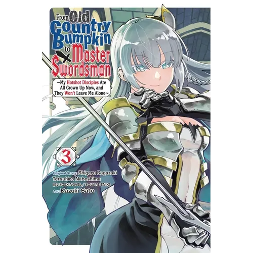 From Old Country Bumpkin to Master Swordsman, Vol. 3: My Hotshot Disciples Are All Grown Up Now, and They Won't Leave Me Alone - Paperback