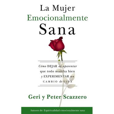 La Mujer Emocionalmente Sana: Cómo Dejar de Aparentar Que Todo Marcha Bien Y Experimentar Un Cambio de Vida = Emotionally Healthy Woman - Paperback