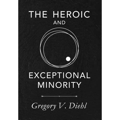 The Heroic and Exceptional Minority: A Guide to Mythological Self-Awareness and Growth - Hardcover