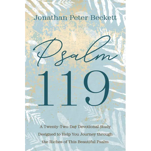 Psalm 119: A Twenty-Two-Day Devotional Study Designed to Help You Journey Through the Riches of This Beautiful Psalm - Paperback