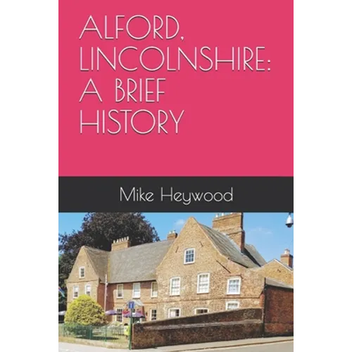 Alford, Lincolnshire: A Brief History - Paperback