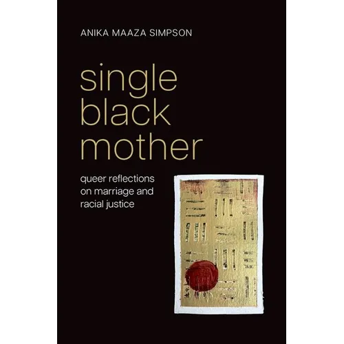 Single Black Mother: Queer Reflections on Marriage and Racial Justice - Paperback