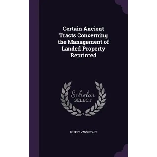 Certain Ancient Tracts Concerning the Management of Landed Property Reprinted - Hardcover