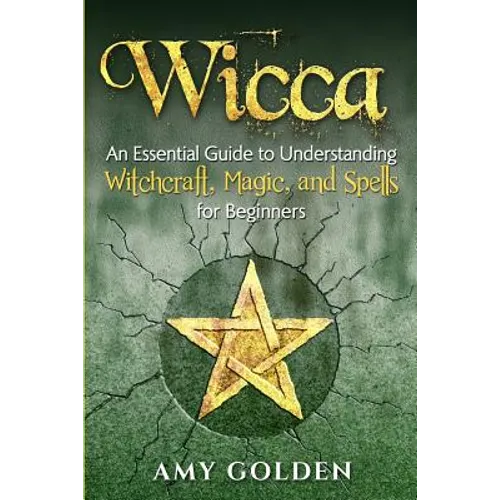 Wicca: An Essential Guide to Understanding Witchcraft, Magic, and Spells for Beginners - Paperback