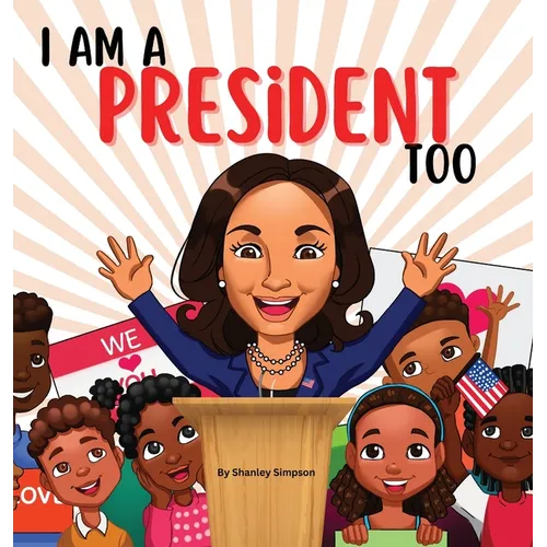 I Am A President Too: Inspired By Kamala Harris's: Young Dreams, Big Changes - Hardcover