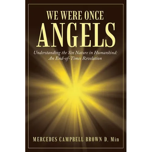 We Were Once Angels: Understanding the Sin Nature in Humankind: an End-Of-Times Revelation - Paperback