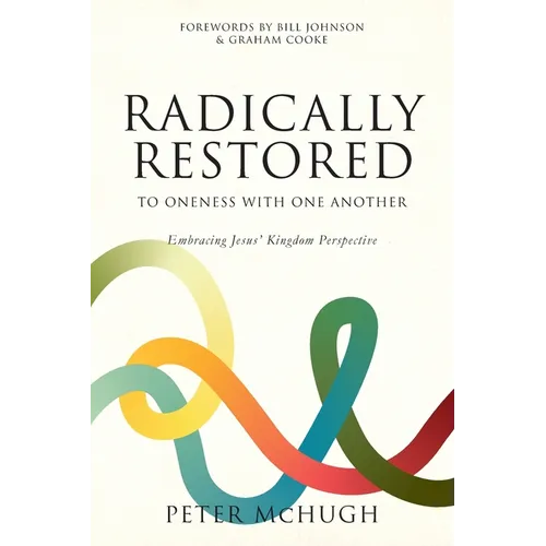 Radically Restored To Oneness With One Another: Embracing Jesus' Kingdom Perspective - Paperback