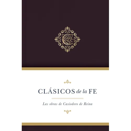 Clásicos de la Fe: Las Obras Selectas de Casiodoro de Reina - Hardcover