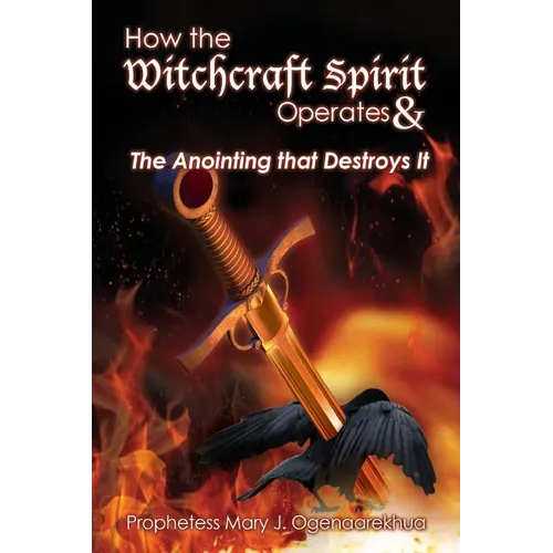 How the Witchcraft Spirit Operates & the Anointing that Destroys It - Paperback