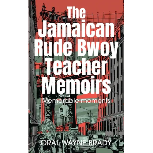 The Jamaican Rude Bwoy Teacher Memoirs: Memorable moments - Paperback
