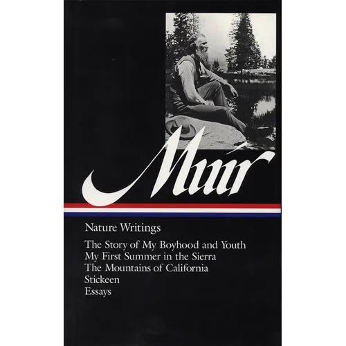 John Muir: Nature Writings (Loa #92): The Story of My Boyhood and Youth / My First Summer in the Sierra / The Mountains of California / Stickeen / Ess - Hardcover