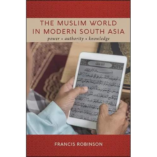 The Muslim World in Modern South Asia: Power, Authority, Knowledge - Paperback