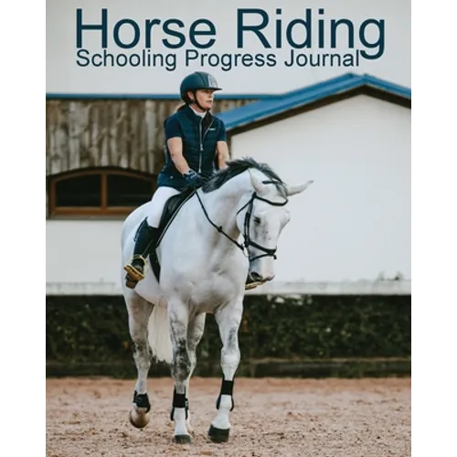 Horse Riding Schooling Progress Journal - Paperback