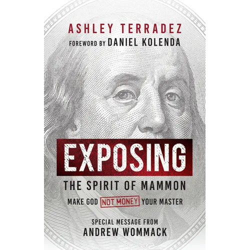 Exposing the Spirit of Mammon: Make God--Not Money--Your Master - Paperback