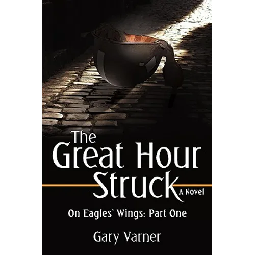 The Great Hour Struck: On Eagles' Wings: Part One - Paperback