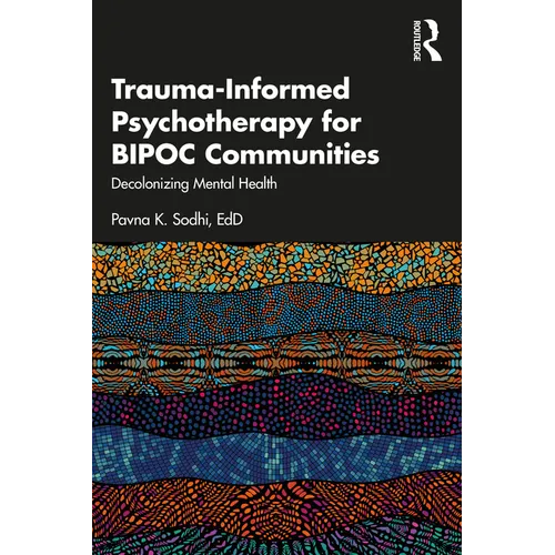 Trauma-Informed Psychotherapy for Bipoc Communities: Decolonizing Mental Health - Paperback