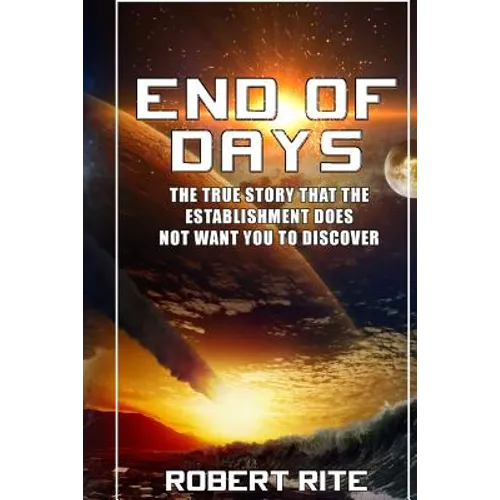 End of Days: The True Story that the Establishment does not want you to Discover - Paperback