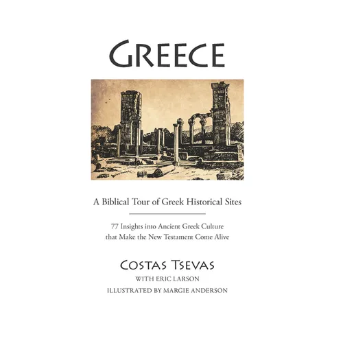 Greece: A Biblical Tour of Greek Historical Sites: 77 Insights Into Ancient Greek Culture That Make the New Testament Come Alive - Spiral